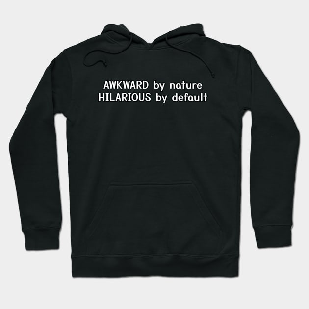 Awkward By Nature Hilarious By Default Hoodie by Aome Art